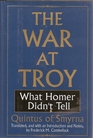 The War at Troy What Homer Didn't Tell