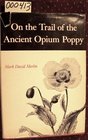 On the Trail of the Ancient Opium Poppy
