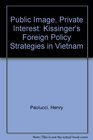 Public Image Private Interest Kissinger's Foreign Policy Strategies in Vietnam