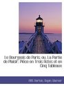 Le Bourgeois de Paris ou La Partie de Plaisir Pice en Trois Actes et en Cinq Tableaux