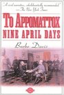 To Appomattox  Nine April Days 1865