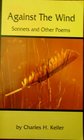 AGAINST THE WIND Sonnets and Other Poems