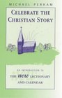 Celebrate the Christian Story An Introduction to the New Lectionary and Calendar