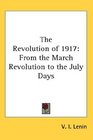 The Revolution of 1917 From the March Revolution to the July Days