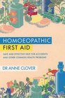 Homeopathic First Aid Safe and Effective Help for Accidents and Other Common Health Problems