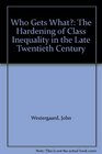 Who Gets What The Hardening of Class Inequality in the Late Twentieth Century