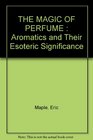 Magic of Perfume Aromatics and Their Esoteric Significance