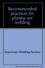 Recommended practices for plasmaarc welding