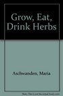 Grow Eat Drink Herbs