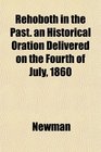 Rehoboth in the Past an Historical Oration Delivered on the Fourth of July 1860