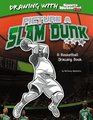 Picture a Slam Dunk A Basketball Drawing Book