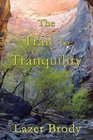 The Trail toTranquility Your Personal Guide to Overcoming Anger And to Attaining Genuine Inner Peace