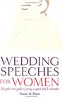 Wedding Speeches for Women The Girls' Own Guide to Giving a Speech They'll Remember