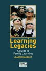 Learning Legacies A Guide to Family Learning