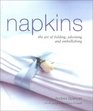 Napkins The Art of Folding Adorning and Embellishing