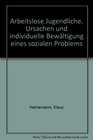 Arbeitslose Jugendliche Ursachen u individuelle Bewaltigung e sozialen Problems  e empirische Untersuchung