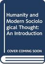 Humanity and Modern Sociological Thought An Introduction