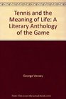 Tennis and the Meaning of Life A Literary Anthology of the Game