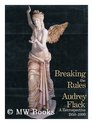 Breaking the Rules Audrey Flack a Retrospective 19501990