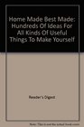 Home Made Best Made: Hundreds Of Ideas For All Kinds Of Useful Things To Make Yourself