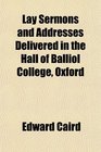 Lay Sermons and Addresses Delivered in the Hall of Balliol College Oxford