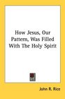 How Jesus Our Pattern Was Filled With The Holy Spirit