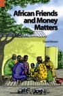 African Friends and Money Matters (Publications in Ethnography Series, Vol. 37)