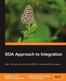 SOA Approach to Integration XML Web services ESB and BPEL in realworld SOA projects