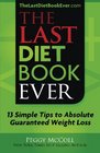 The Last Diet Book Ever 13 Simple Tips to Absolute Guaranteed Weight Loss