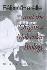 Felix d'Herelle and the Origins of Molecular Biology