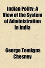 Indian Polity A View of the System of Administration in India