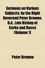 Sermons on Various Subjects by the Right Reverend Peter Browne Dd Late Bishop of Corke and Rosse