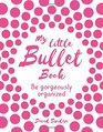 My Little Bullet Book Be Gorgeously Organized