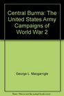 Central Burma The United States Army Campaigns of World War 2