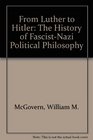 From Luther to Hitler The History of FascistNazi Political Philosophy