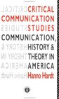 Critical Communication Studies Essays on Communication History and Theory in America