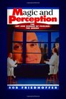 Magic and Perception The Art and Science of Fooling the Senses