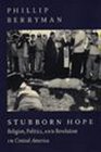 Stubborn Hope Religion Politics and Revolution in Central America
