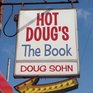 Hot Doug's: The Book: Chicago's Ultimate Icon of Encased Meats