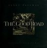 The Good Road A Book About My Journey With God and the People He Used to Touch My Life