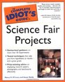 The Complete Idiot's Guide to Science Fair Projects