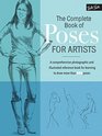 The Complete Book of Poses for Artists A comprehensive photographic and illustrated reference book for learning to draw more than 500 poses
