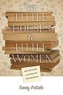 From Little Houses to Little Women Revisiting a Literary Childhood