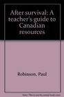 After survival A teacher's guide to Canadian resources