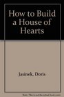 How to Build a House of Hearts