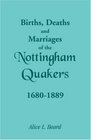 Births Deaths and Marriages of the Nottingham Quakers 16801889