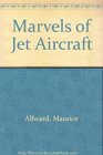 Marvels of jet aircraft