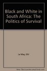 Black and White in South Africa The Politics of Survival