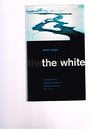 The White  Last Days in the Antarctic Journeys of Scott and Mawson 19111913