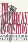 The American Inquisition Justice and Injustice in the Cold War